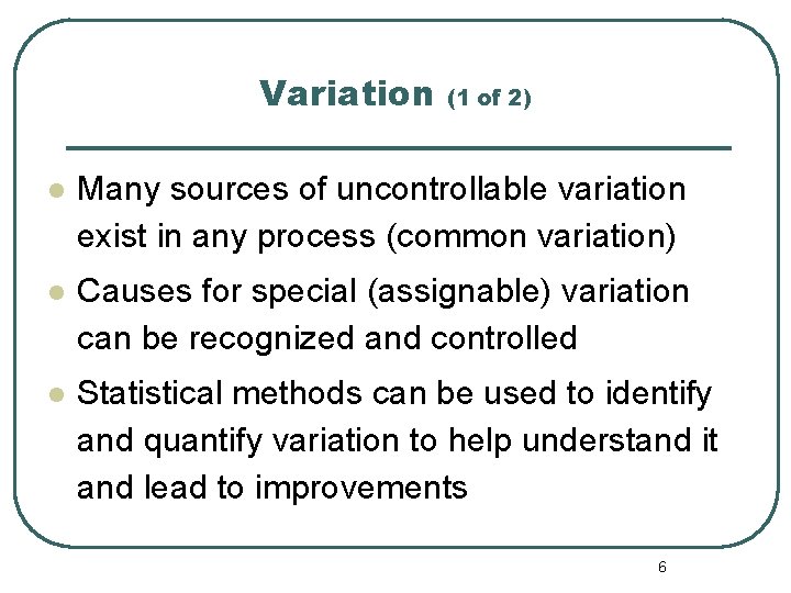 Variation (1 of 2) l Many sources of uncontrollable variation exist in any process