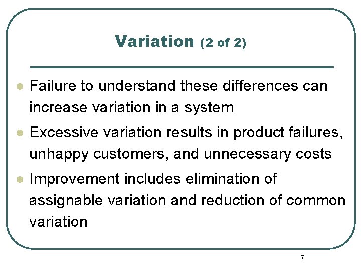 Variation (2 of 2) l Failure to understand these differences can increase variation in