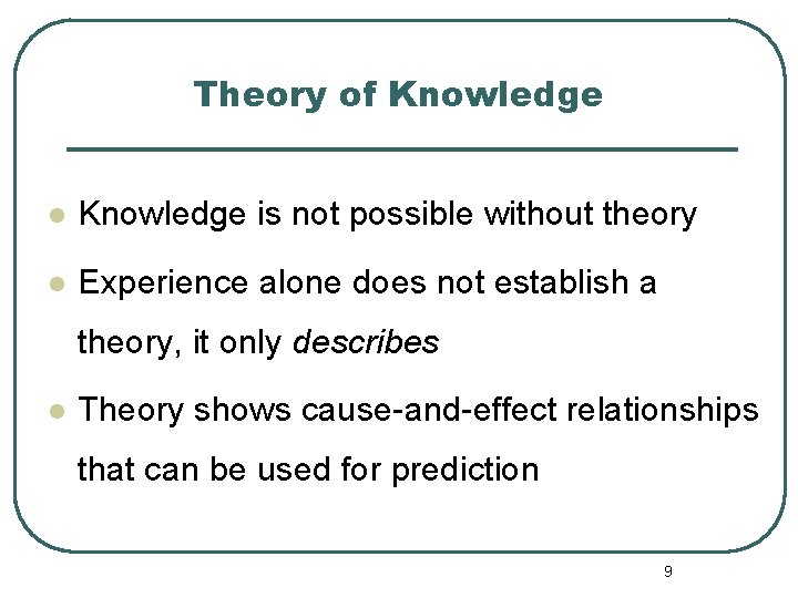 Theory of Knowledge l Knowledge is not possible without theory l Experience alone does