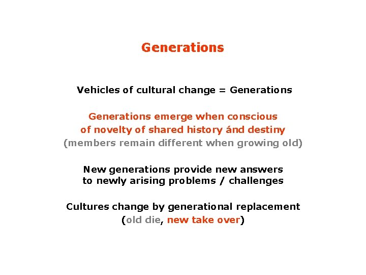 Generations Vehicles of cultural change = Generations emerge when conscious of novelty of shared