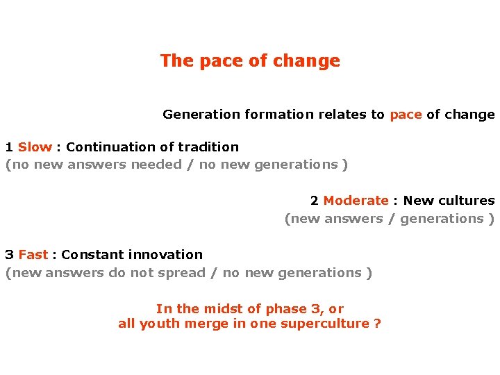 The pace of change Generation formation relates to pace of change 1 Slow :