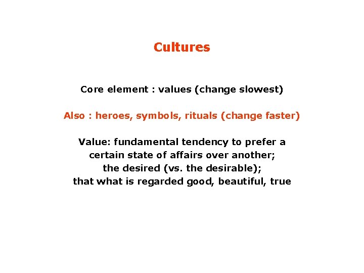 Cultures Core element : values (change slowest) Also : heroes, symbols, rituals (change faster)