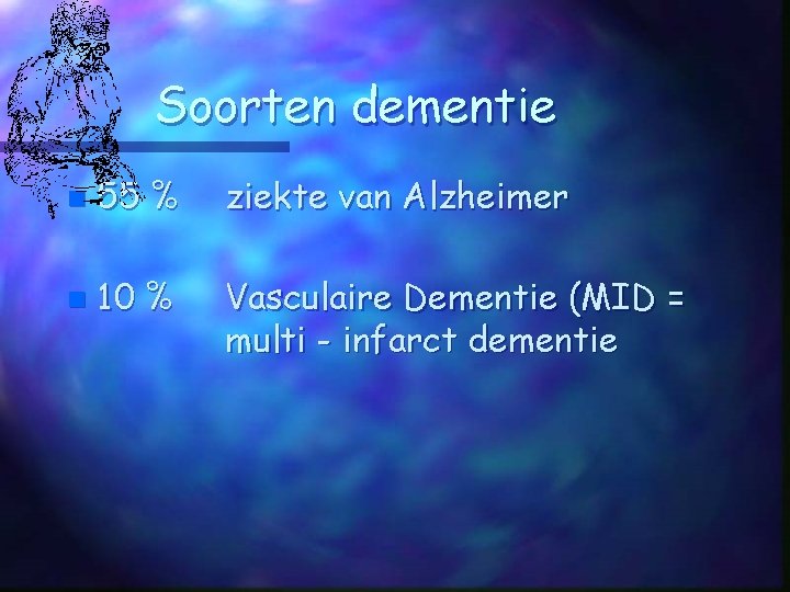 DEMENTIE DEMENTIE Verzamelnaam voor een groep van ziekten