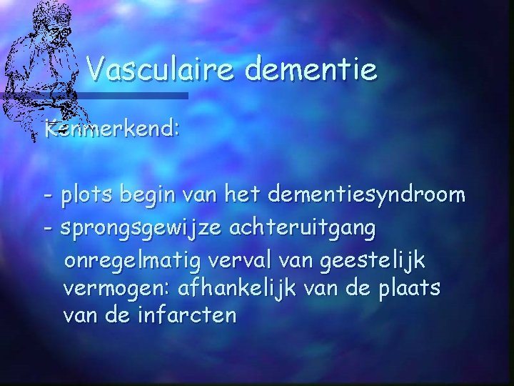 DEMENTIE DEMENTIE Verzamelnaam voor een groep van ziekten