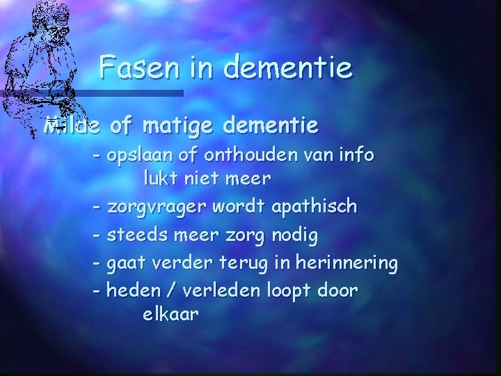 DEMENTIE DEMENTIE Verzamelnaam voor een groep van ziekten