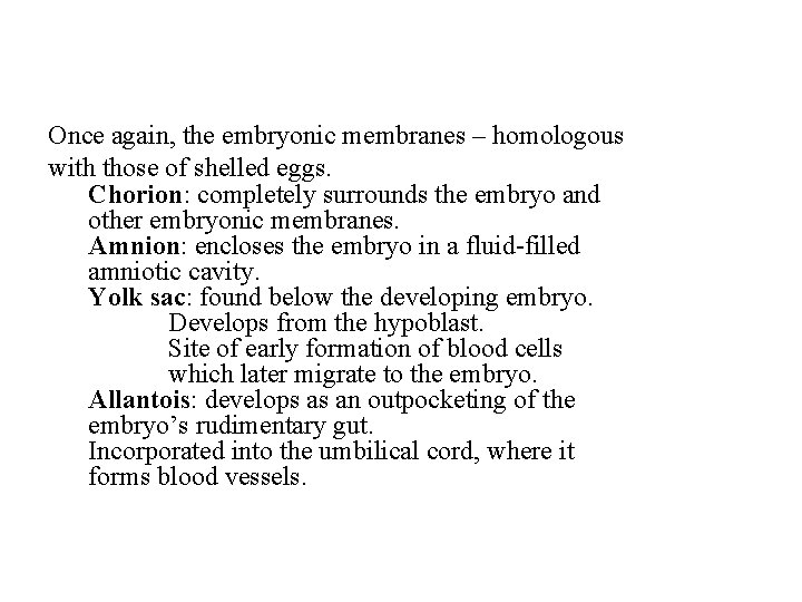 Once again, the embryonic membranes – homologous with those of shelled eggs. Chorion: completely