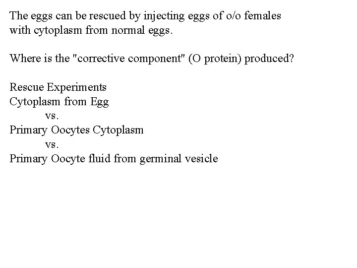 The eggs can be rescued by injecting eggs of o/o females with cytoplasm from