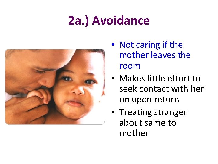 2 a. ) Avoidance • Not caring if the mother leaves the room •
