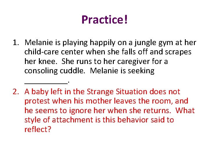 Practice! 1. Melanie is playing happily on a jungle gym at her child-care center