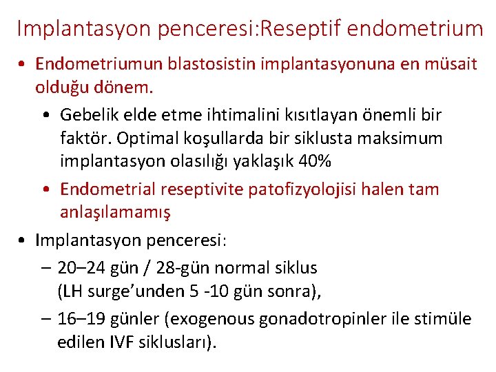 Implantasyon penceresi: Reseptif endometrium • Endometriumun blastosistin implantasyonuna en müsait olduğu dönem. • Gebelik