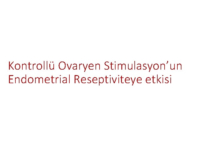 Kontrollü Ovaryen Stimulasyon’un Endometrial Reseptiviteye etkisi 