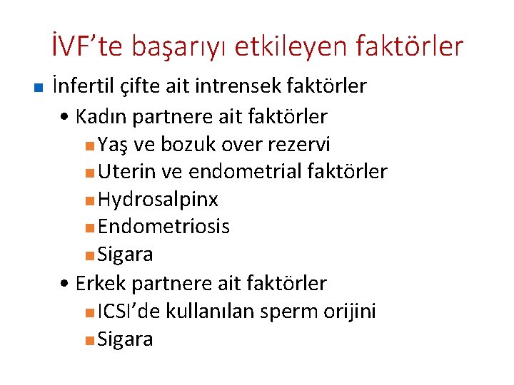 İVF’te başarıyı etkileyen faktörler n İnfertil çifte ait intrensek faktörler • Kadın partnere ait