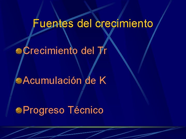 Fuentes del crecimiento Crecimiento del Tr Acumulación de K Progreso Técnico 