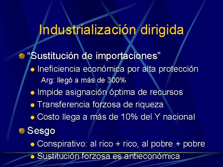 Industrialización dirigida “Sustitución de importaciones” l Ineficiencia económica por alta protección Arg: llegó a