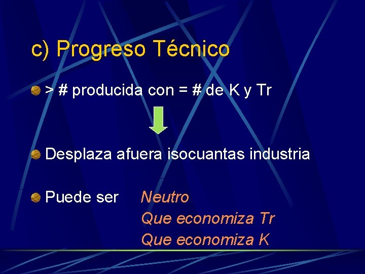 c) Progreso Técnico > # producida con = # de K y Tr Desplaza