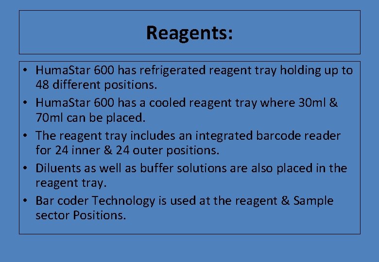 Reagents: • Huma. Star 600 has refrigerated reagent tray holding up to 48 different