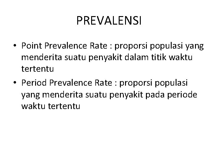 PREVALENSI • Point Prevalence Rate : proporsi populasi yang menderita suatu penyakit dalam titik