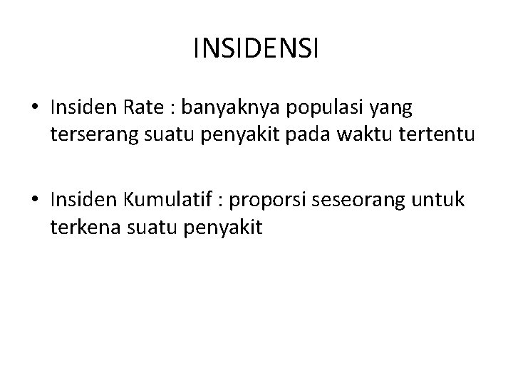 INSIDENSI • Insiden Rate : banyaknya populasi yang terserang suatu penyakit pada waktu tertentu