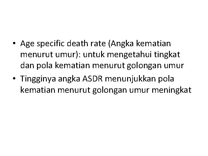  • Age specific death rate (Angka kematian menurut umur): untuk mengetahui tingkat dan