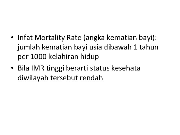  • Infat Mortality Rate (angka kematian bayi): jumlah kematian bayi usia dibawah 1