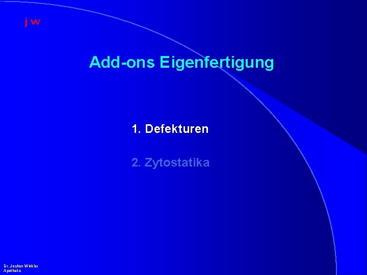 Add-ons Eigenfertigung 1. Defekturen 2. Zytostatika Dr. Jochen Winkler Apotheke 