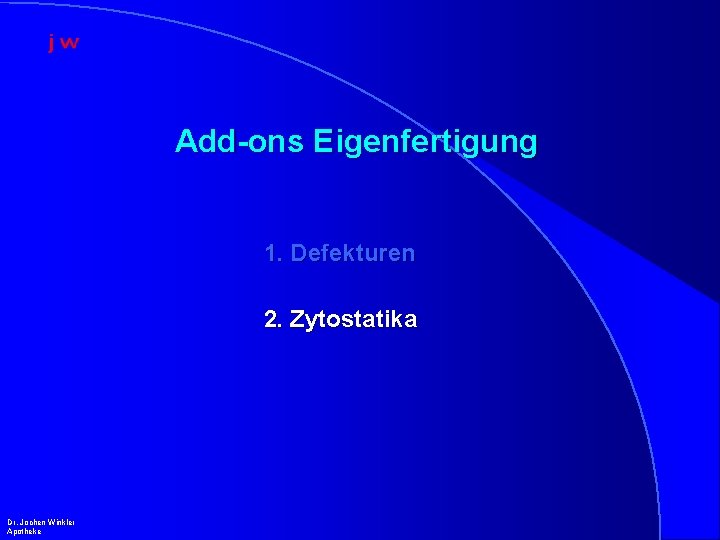 Add-ons Eigenfertigung 1. Defekturen 2. Zytostatika Dr. Jochen Winkler Apotheke 