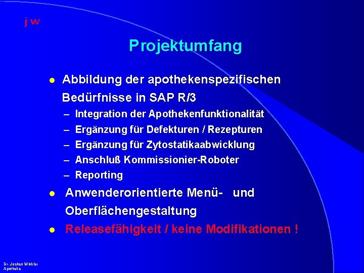 Projektumfang l Abbildung der apothekenspezifischen Bedürfnisse in SAP R/3 – – – Dr. Jochen