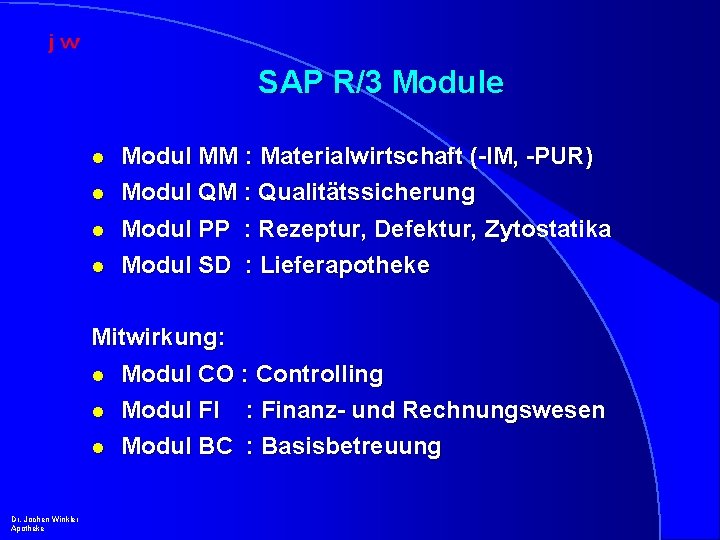 SAP R/3 Module l l Modul MM : Materialwirtschaft (-IM, -PUR) Modul QM :