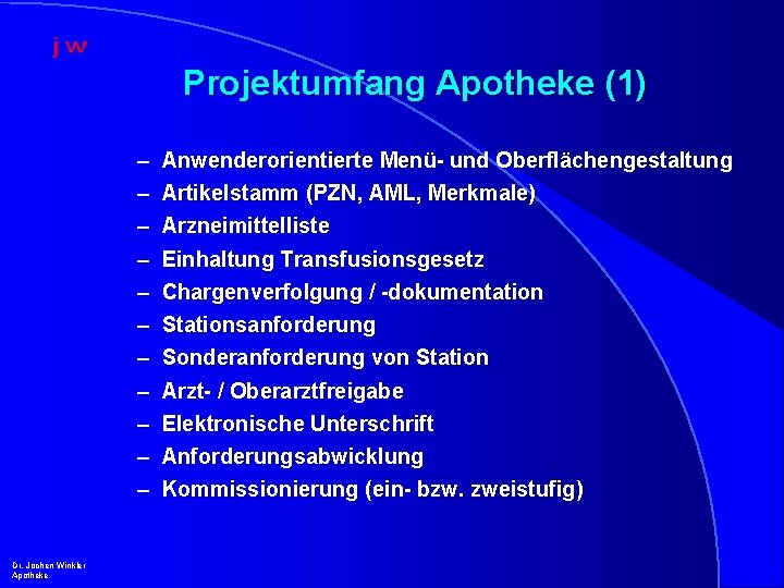 Projektumfang Apotheke (1) – – – Dr. Jochen Winkler Apotheke Anwenderorientierte Menü- und Oberflächengestaltung