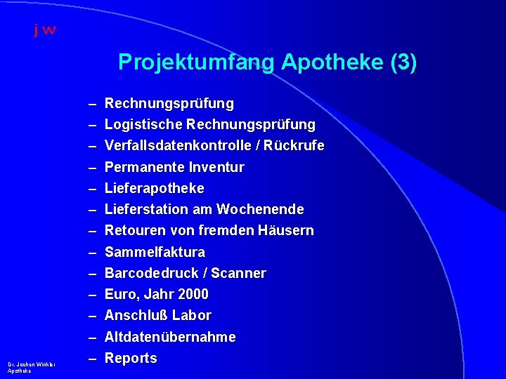 Projektumfang Apotheke (3) Dr. Jochen Winkler Apotheke – – – – Rechnungsprüfung Logistische Rechnungsprüfung