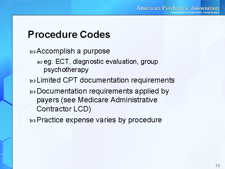 Procedure Codes Accomplish a purpose eg. ECT, diagnostic evaluation, group psychotherapy Limited CPT documentation Procedure Codes Accomplish a purpose eg. ECT, diagnostic evaluation, group psychotherapy Limited CPT documentation