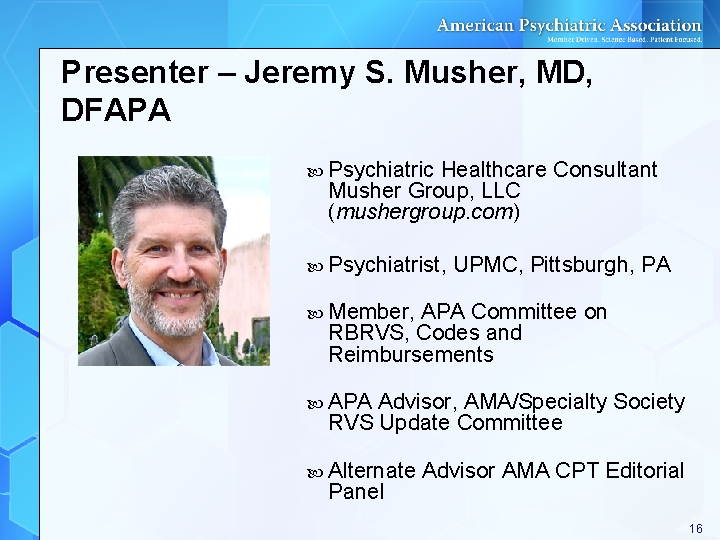 Presenter – Jeremy S. Musher, MD, DFAPA Psychiatric Healthcare Consultant Musher Group, LLC (mushergroup. Presenter – Jeremy S. Musher, MD, DFAPA Psychiatric Healthcare Consultant Musher Group, LLC (mushergroup.