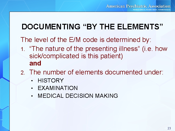 DOCUMENTING “BY THE ELEMENTS” The level of the E/M code is determined by: 1. DOCUMENTING “BY THE ELEMENTS” The level of the E/M code is determined by: 1.