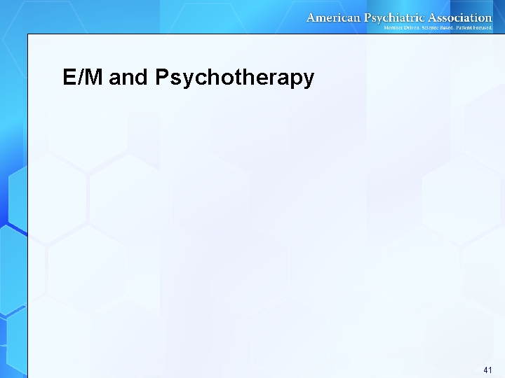 E/M and Psychotherapy 41 E/M and Psychotherapy 41