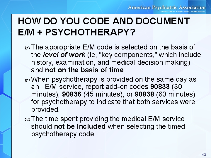 HOW DO YOU CODE AND DOCUMENT E/M + PSYCHOTHERAPY? The appropriate E/M code is HOW DO YOU CODE AND DOCUMENT E/M + PSYCHOTHERAPY? The appropriate E/M code is