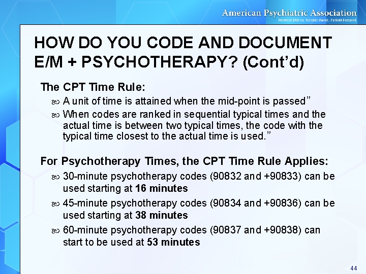 HOW DO YOU CODE AND DOCUMENT E/M + PSYCHOTHERAPY? (Cont’d) The CPT Time Rule: HOW DO YOU CODE AND DOCUMENT E/M + PSYCHOTHERAPY? (Cont’d) The CPT Time Rule: