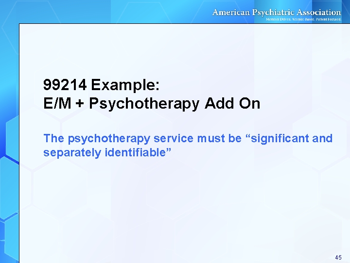 99214 Example: E/M + Psychotherapy Add On The psychotherapy service must be “significant and 99214 Example: E/M + Psychotherapy Add On The psychotherapy service must be “significant and