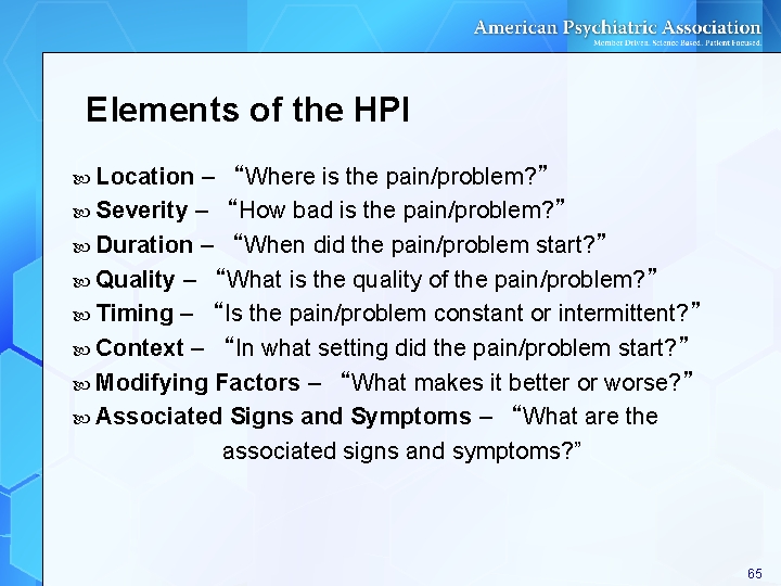 Elements of the HPI Location – “Where is the pain/problem? ” Severity – “How Elements of the HPI Location – “Where is the pain/problem? ” Severity – “How