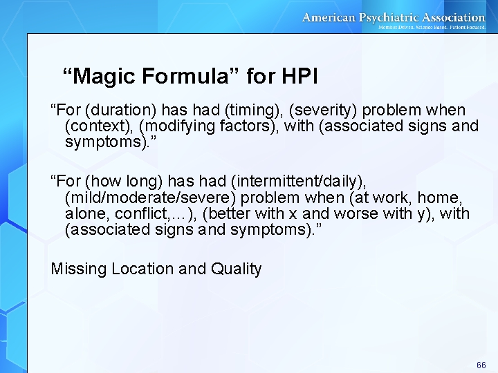 “Magic Formula” for HPI “For (duration) has had (timing), (severity) problem when (context), (modifying “Magic Formula” for HPI “For (duration) has had (timing), (severity) problem when (context), (modifying
