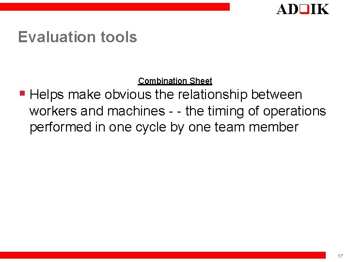 ADq. IK Evaluation tools Combination Sheet § Helps make obvious the relationship between workers