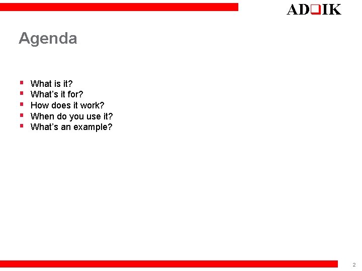 ADq. IK Agenda § § § What is it? What’s it for? How does