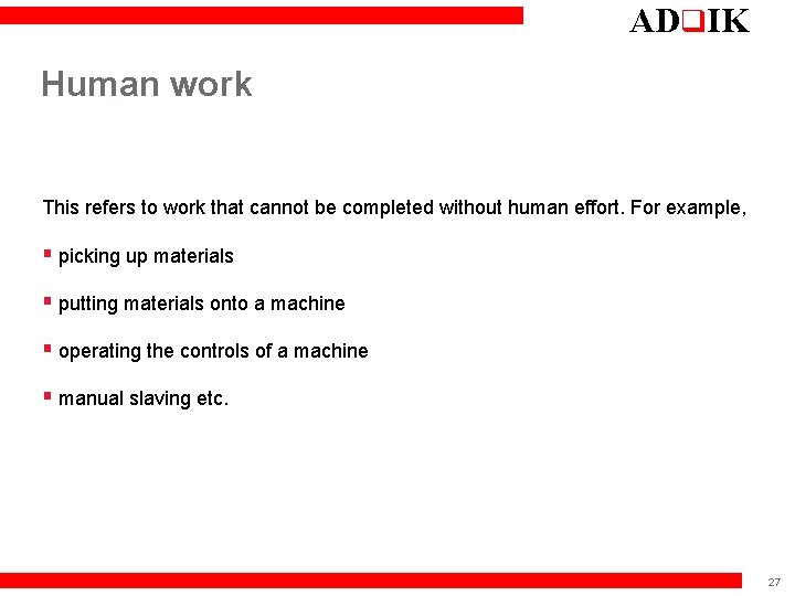 ADq. IK Human work This refers to work that cannot be completed without human