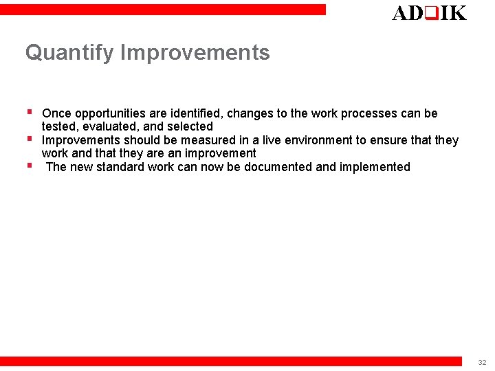 ADq. IK Quantify Improvements § Once opportunities are identified, changes to the work processes