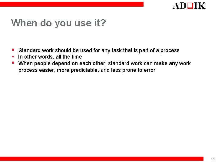 ADq. IK When do you use it? § Standard work should be used for