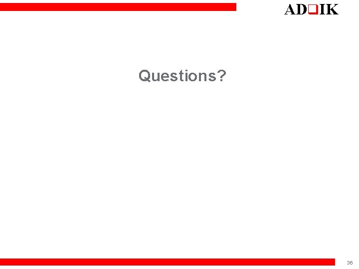 ADq. IK Questions? 36 
