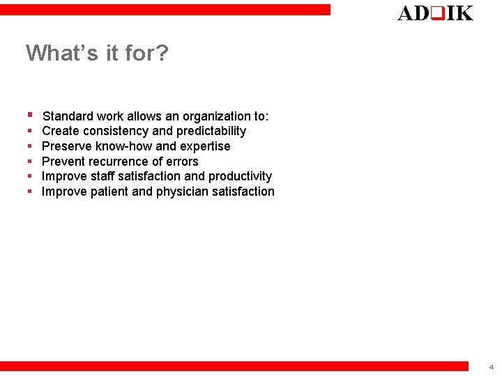 ADq. IK What’s it for? § Standard work allows an organization to: § §