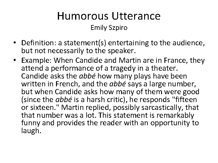 Humorous Utterance Emily Szpiro • Definition: a statement(s) entertaining to the audience, but not