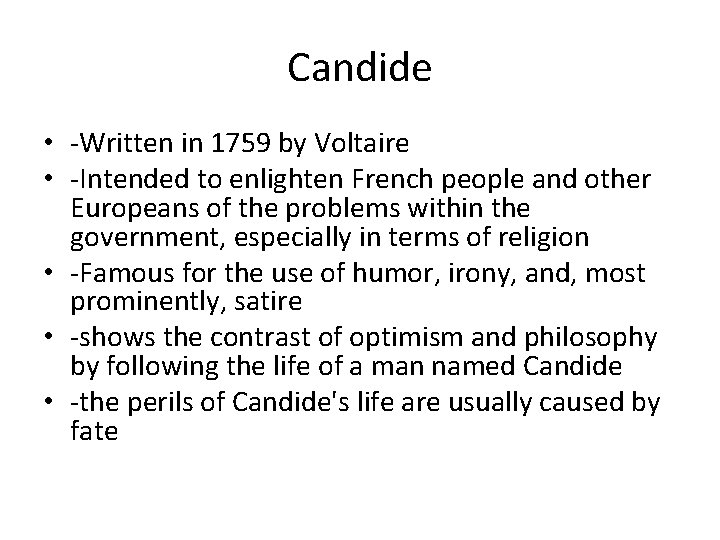 Candide • -Written in 1759 by Voltaire • -Intended to enlighten French people and