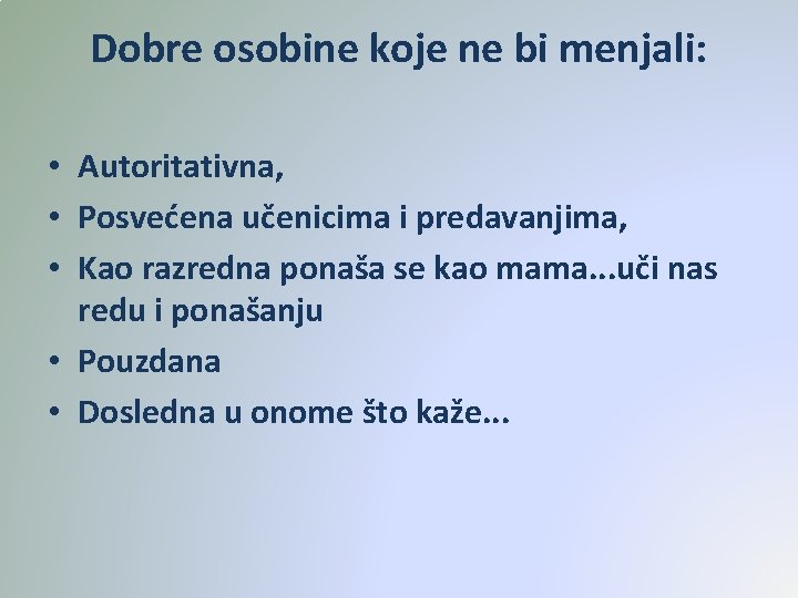 Dobre osobine koje ne bi menjali: • Autoritativna, • Posvećena učenicima i predavanjima, •