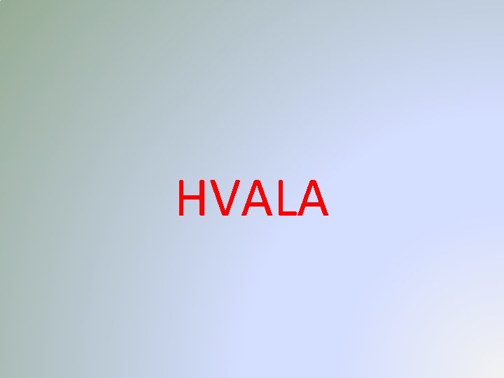 HVALA 